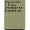 Hoja de Ruta, Cultura y Civilizaci N de Latinoam Rica door Priscilla Gac-Artigas