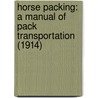 Horse Packing: A Manual of Pack Transportation (1914) door Charles Johnson Post