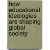 How Educational Ideologies Are Shaping Global Society by Joel H. Spring