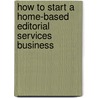 How to Start a Home-Based Editorial Services Business by Barbara Fuller