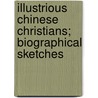 Illustrious Chinese Christians; Biographical Sketches door William Preston Bentley