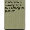 Inside View Of Slavery; Or, A Tour Among The Planters by Charles Grandison Parsons