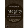Integrity: The Courage To Meet The Demands Of Reality by Dr. Henry Cloud