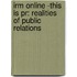 Irm Online -This Is Pr: Realities Of Public Relations