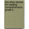 Itsy Bitsy Stories for Reading Comprehension, Grade K door Susan Mackey Collins