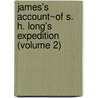 James's Account~Of S. H. Long's Expedition (Volume 2) by Stephen Long