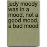 Judy Moody Was in a Mood, Not a Good Mood, a Bad Mood door Megan McDonald