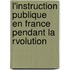 L'Instruction Publique En France Pendant La Rvolution
