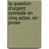 La Question D'Argent: Comedie En Cinq Actes, En Prose door Fils Alexandre Dumas
