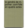 Le Gendre De M. Poirier: Com�Die En Quatre Actes by Stuart Symington