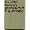 Les Antilles Franaises, Particulirement Le Guadeloupe by Eugne Douard Boyer-Peyreleau