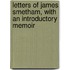Letters Of James Smetham, With An Introductory Memoir