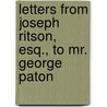 Letters from Joseph Ritson, Esq., to Mr. George Paton by Joseph Ritson