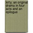 Letty, an Original Drama in Four Acts and an Epilogue