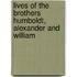 Lives of the Brothers Humboldt, Alexander and William