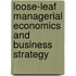 Loose-Leaf Managerial Economics and Business Strategy