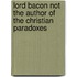 Lord Bacon Not the Author of  The Christian Paradoxes