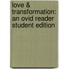 Love & Transformation: An Ovid Reader Student Edition by Richard A. LaFleur