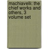 Machiavelli: The Chief Works And Others, 3 Volume Set by Nicollo Di Bernado Deimachiavelli