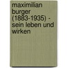 Maximilian Burger (1883-1935) - sein Leben und Wirken door Josef Hochenauer