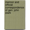Memoir And Official Correspondence Of Gen. John Stark by John Stark