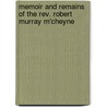 Memoir And Remains Of The Rev. Robert Murray M'cheyne by Robert Murray M'Cheyne