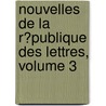 Nouvelles De La R�Publique Des Lettres, Volume 3 by Pierre Bayle