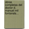 Obras Completas del Doctor D. Manuel Mil Fontanals... door Manuel Mila Y. Fontanals