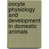 Oocyte Physiology and Development in Domestic Animals door R. Krisher