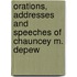 Orations, Addresses And Speeches Of Chauncey M. Depew