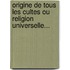 Origine De Tous Les Cultes Ou Religion Universelle...