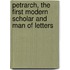Petrarch, The First Modern Scholar And Man Of Letters