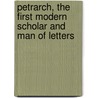 Petrarch, The First Modern Scholar And Man Of Letters by James Harvey Robinson