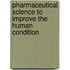 Pharmaceutical Science to Improve the Human Condition