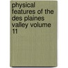 Physical Features of the Des Plaines Valley Volume 11 by James Walter Goldthwait