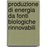 Produzione Di Energia Da Fonti Biologiche Rinnovabili door Giuliano Mosca