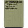 Psychotherapist's Resource On Psychiatric Medications door Buelow