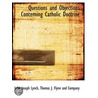 Questions and Objections Concerning Catholic Doctrine door John Joseph Lynch