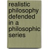 Realistic Philosophy Defended In A Philosophic Series door James McCosh