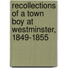 Recollections Of A Town Boy At Westminster, 1849-1855 door Francis Markham