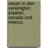 Reisen in den Vereinigten Staaten, Canada und Mexico. door J.W. Muller