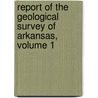 Report of the Geological Survey of Arkansas, Volume 1 door John Casper Branner