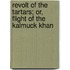 Revolt Of The Tartars; Or, Flight Of The Kalmuck Khan