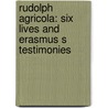 Rudolph Agricola: Six Lives and Erasmus S Testimonies by Fokke Akkerman