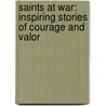 Saints at War: Inspiring Stories of Courage and Valor door Robert Freeman