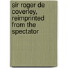 Sir Roger De Coverley, Reimprinted from the Spectator door Joseph Addison