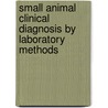 Small Animal Clinical Diagnosis By Laboratory Methods door Michael D. Willard