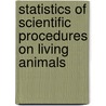 Statistics of Scientific Procedures on Living Animals door Great Britain Home Office