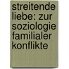 Streitende Liebe: Zur Soziologie Familialer Konflikte door Werner Schneider