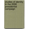Studies of Identity in the 2008 Presidential Campaign door Robert E. Denton